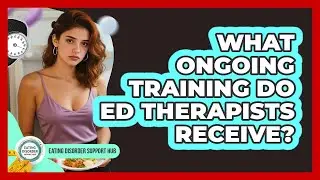 What Ongoing Training Do ED Therapists Receive? - Eating Disorder Support Hub