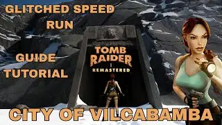 Tomb Raider 1 Remastered - City Of Vilcamba - Glitch Tutorial / Guide/Speed Run.