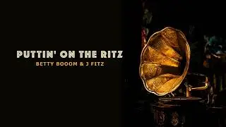 Betty Booom & J Fitz   Puttin' on the Ritz Club Mix