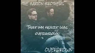 The Barton Brothers &mdash; Overgrown [Lyric Video]