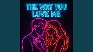 The Way You Love Me