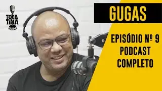 GUGAS - Tokatina Podcast #9