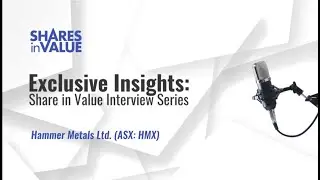 Exclusive Insights: Shares In Value Interview with Hammer Metals Ltd. MD Dan Thomas