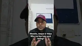 Meesho, Aequs & Vidya Wire me kya kare post listing?