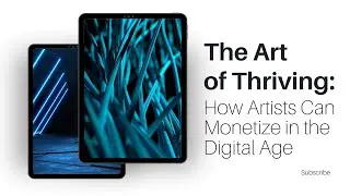 The Art of Thriving: How Artists Can Monetize in the Digital Age