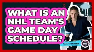 What Is An NHL Team's Game Day Schedule?
