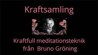 Meditation - KRAFTSAMLING - teknik fr&aring;n Bruno Gr&ouml;ning