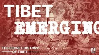 The Secret History of Tibet - Chapter 3 - Tibet Emerging
