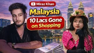 10 Lacs Gone On Shopping | Malaysia | Vlog-19 | MIRAZ KHAN | New Video 2026