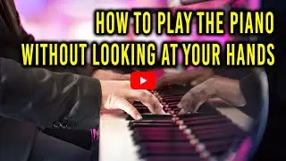 How to Play Piano Without Looking at Your Hands