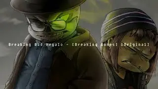 Reupload: Breaking Bad Megalo - Breaking Bones
