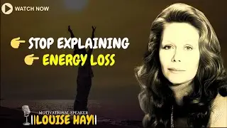 Stop Explaining Yourself &mdash; Your Energy Is Leaking | Louise Hay Inspired Motivational Speech