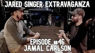 Jared Singer Extravaganza  - #46 - Jamal Carlson