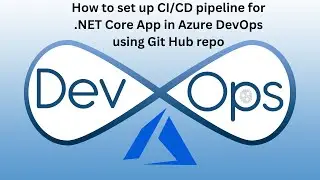 Как настроить конвейер CI/CD для приложения .NET Core в Azure DevOps с использованием репозитория...