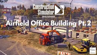 Us Map Ep.37 Airfield Expansion Office Building Pt.2 Construction Simulator