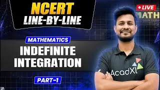 NCERT Line-by-Line | Indefinite Integration Part-1 | Class 12 Maths Live