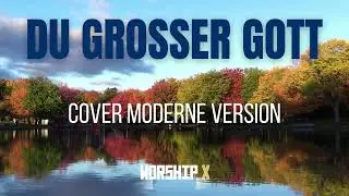 Du gro&szlig;er Gott Cover moderne Version