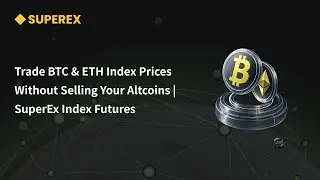 Trade BTC & ETH Index Prices Without Selling Your Altcoins | SuperEx Index Futures