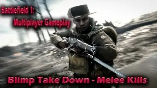 Battlefield 1: Blimp Take Down - Melee Kills