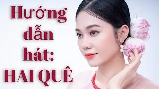 Hướng dẫn hát: Hai Quê - Tân Nhàn| Đặng Hồng Nhung