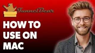 How To Use Tunnelbear Vpn On Mac - Be App Savvy [2025 Guide]