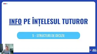 Info pe Înțelesul Tuturor | 05 - Structuri de Decizie