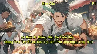 Sở Hữu Hệ Thống Nấu Ăn Thần Cấp, Ch&agrave;ng Trai Trẻ Khiến Giới Đại Gia Phải Xếp H&agrave;ng Truy Đuổi | P1
