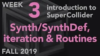 Synth, SynthDef, Iteration, Routines - Week 3 Fall 2019 MUS 499C - Intro to SuperCollider