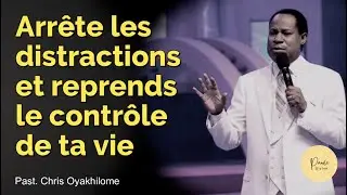 ARRÊTE LES DISTRACTIONS ET REPRENS LE CONTRÔLE DE TA VIE | Past Chris Oyakhilome