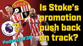Is Stoke's promotion push back on track after deserved wins against Hull and Norwich! - SFTV Pod 38