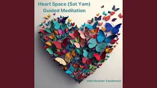 Heart Space (Sat Yam) Guided Meditation