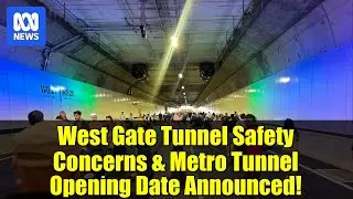 Объявлены проблемы безопасности в туннеле West Gate и дата открытия метротуннеля!