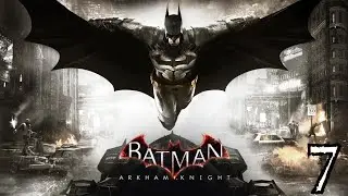 Let's Play Batman: Arkham Knight PC Edition Part 7