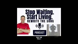 Doesn't Pay to Wait - Start Living. 