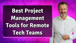 Best Project Management Tools for Remote Tech Teams
