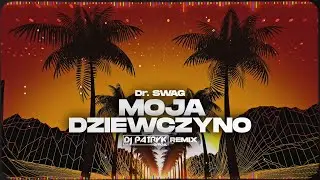 Dr. SWAG - Moja Dziewczyno (DJ PATRYK REMIX 2025)