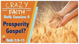 Ruth Session 6 - Prosperity Gospel?: Ruth 2:8-13 - Find Your Crazy FAITH video devotion