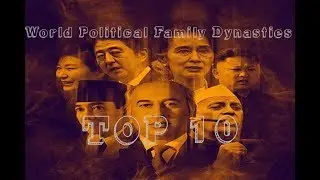 World Political Family Dynasties (Top 10)