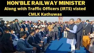 Hon'ble Railway Minister Ashwini Vaishnav visited CMLK Kathuwas along with Traffic Officers (IRTS)
