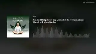 Can the PNEI pathway help you heal at the root from chronic illness? with Magic Barclay