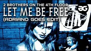 2 Brothers On The 4th Floor -  Let Me Be Free (ADRIANO GOES EDIT)