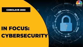 Is Your Cybersecurity Ready For Accelerated Digital Transformation? | Conclave 2022 | CNBC-TV18