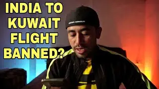 INDIA TO KUWAIT FLIGHT BANNED? | KUWAIT FLIGHT LATEST UPDATE