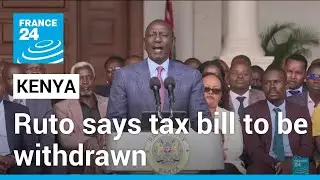 Kenya's Ruto says finance bill to be withdrawn after anti-tax protest deaths &bull; FRANCE 24 English