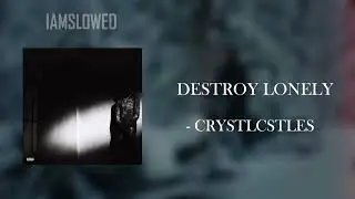 DESTROY LONELY - CRYSTLCSTLES (SLOWED)
