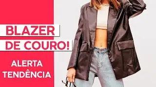 ALERTA TEND&Ecirc;NCIA BLAZER DE COURO - INVERNO 2021! - Adriana Alfaro - Fashion Frisson