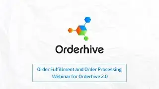 Orderhive 2.0 Webinar Session 1: &lsquo;Getting Started With Order Management&rsquo;