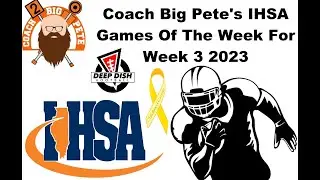 deepdishfootball.com Coach Big Pete's #IHSA 2023 Season Week 3 Games Of The Week