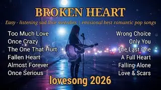Broken Heart Love Songs & Beautiful Relaxing Music  | 2026 ka english song #lovesong 2026