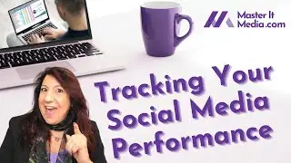 Tracking Your Social Media Performance // Master It Media